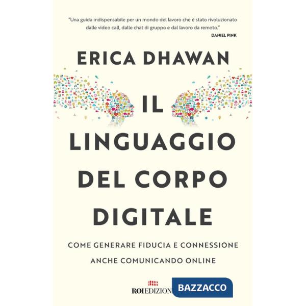 Linguaggio del corpo digitale. Come generare fiducia e connessione anche comunicando online (Il)