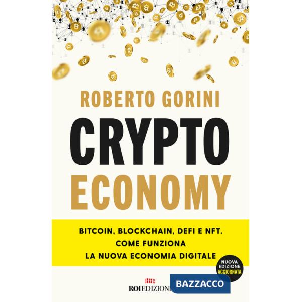 Crypto economy. Bitcoin, blockchain, DeFi e NFT. Come funziona la nuova economia digitale. Ediz. ampliata
