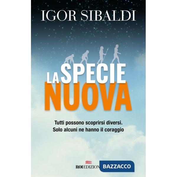 Specie nuova. Tutti possono scoprirsi diversi. Solo alcuni ne hanno il coraggio. Nuova ediz. (La)