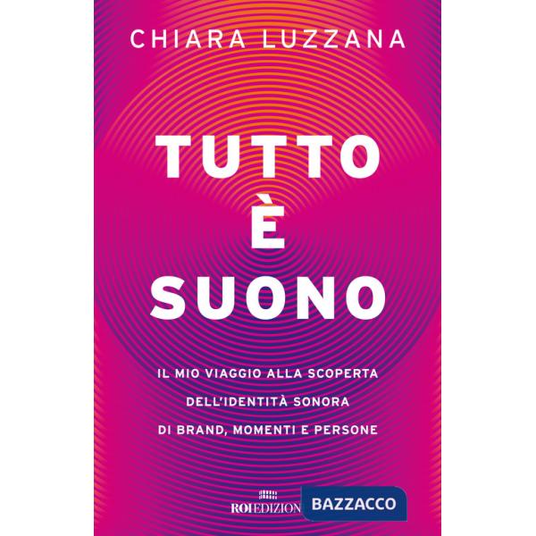Tutto è suono. Il mio viaggio alla scoperta dell'identità sonora di brand, momenti e persone