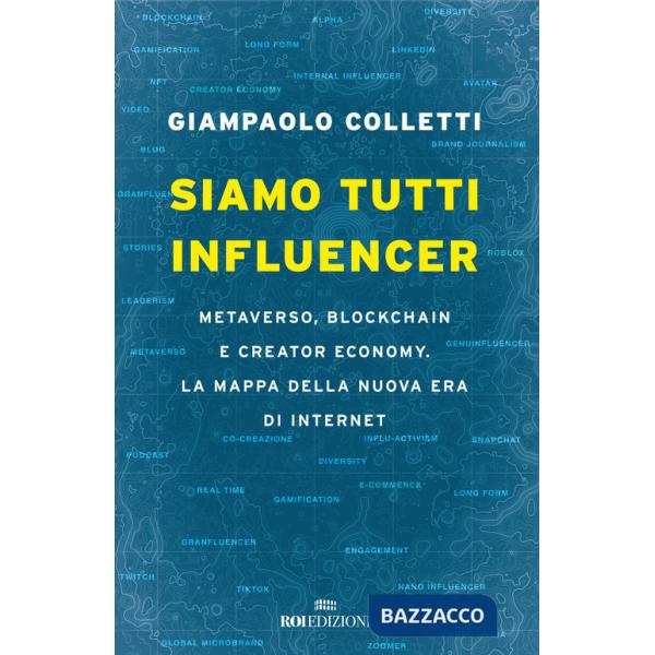 Siamo tutti influencer. Metaverso, blockchain e creator economy. La mappa della nuova era di internet