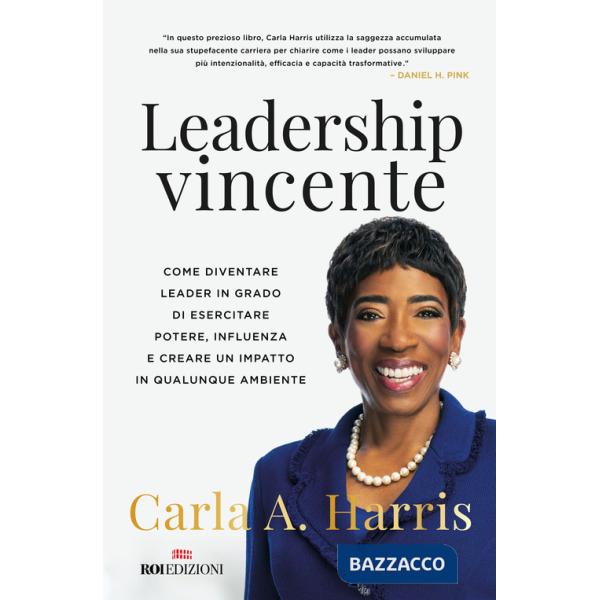Leadership vincente. Come diventare leader in grado di esercitare potere, influenza e creare un impatto in qualunque ambiente