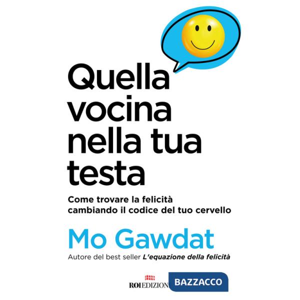 Quella vocina nella tua testa. Come trovare la felicità cambiando il codice del tuo cervello