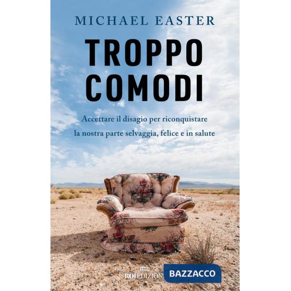 Troppo comodi. Accettare il disagio per riconquistare la nostra parte selvaggia, felice e in salute