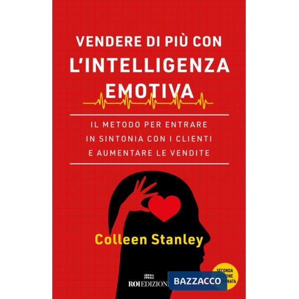 Vendere di più con l'intelligenza emotiva. Il metodo per entrare in sintonia con i clienti e aumentare le vendite