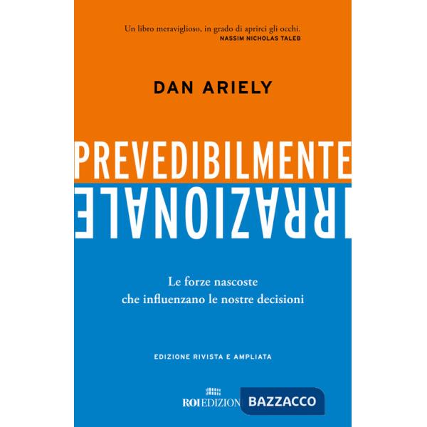 Prevedibilmente irrazionale. Le forze nascoste che influenzano le nostre decisioni