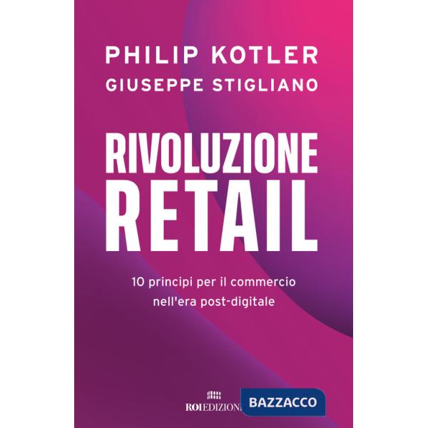 Rivoluzione retail. 10 principi per il commercio nell'era post-digitale