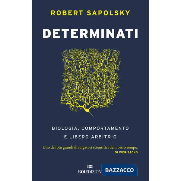 Determinati. Biologia, comportamento e libero arbitrio