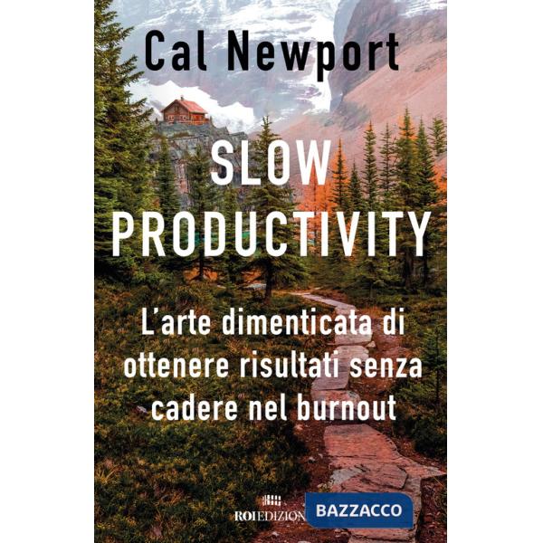 Slow productivity. L'arte dimenticata di essere efficaci evitando il burnout