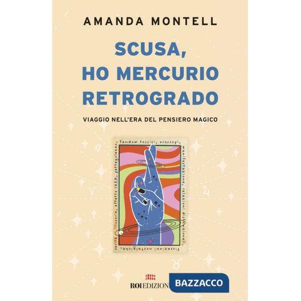 Scusa, ho Mercurio retrogrado. Viaggio nell'era del pensiero magico