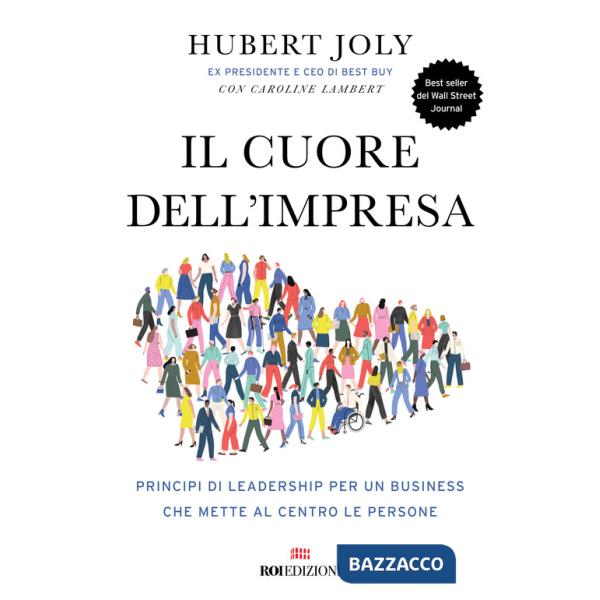 Cuore dell'impresa. Principi di leadership per un business che mette al centro le persone (Il)