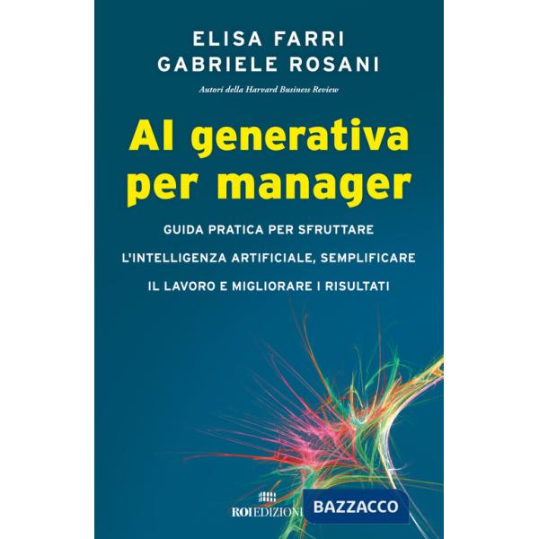 AI generativa per manager. Guida pratica per sfruttare l'intelligenza artificiale, semplificare il lavoro e migliorare i risulta