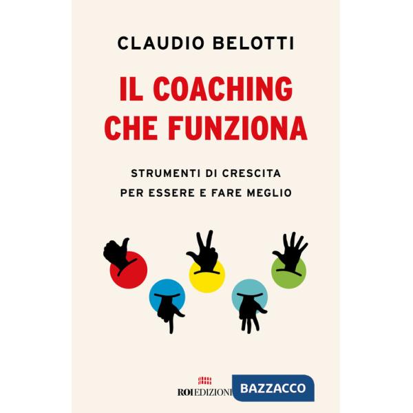 Coaching che funziona. Strumenti di crescita per essere e fare meglio (Il)