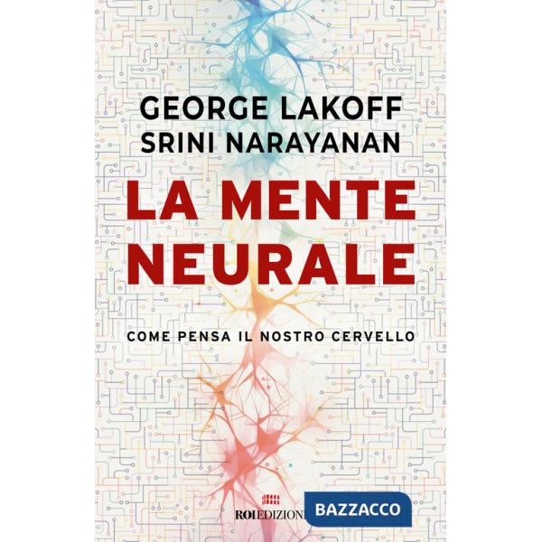 Mente neurale. Come pensa il nostro cervello (La)
