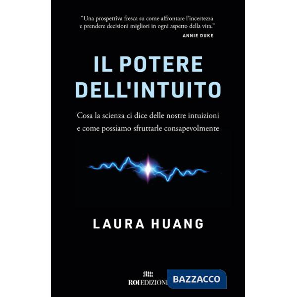 Potere dell'intuito. Cosa la scienza ci dice delle nostre intuizioni e come possiamo sfruttarle (Il)