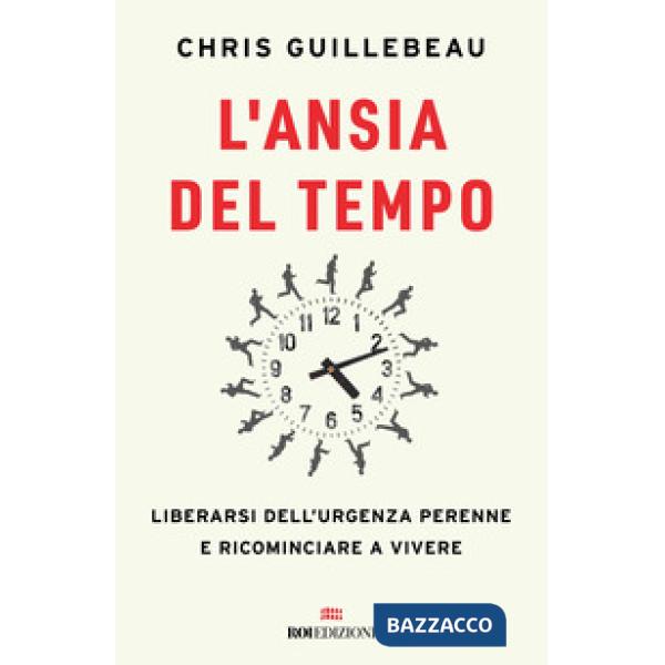Ansia del tempo. Liberarsi dell'urgenza perenne e ricominciare a vivere (L')