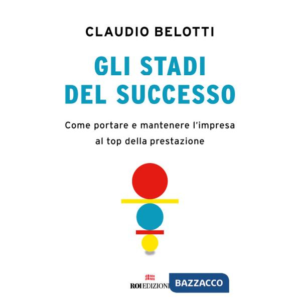 Stadi del successo. Come portare e mantenere l'impresa al top della prestazione (Gli)