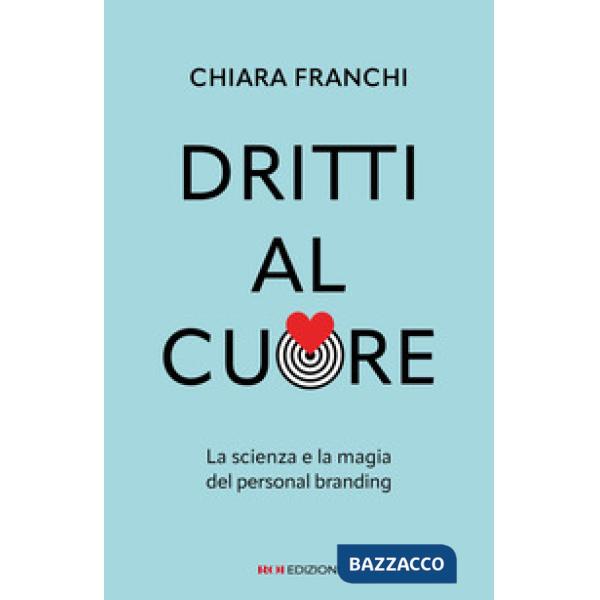 Dritti al cuore. La scienza e la magia del personal branding