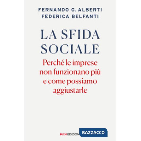 Sfida sociale. Perché le imprese non funzionano più e come possiamo aggiustarle (La)
