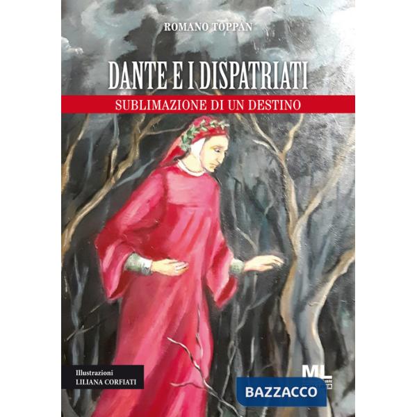 Dante e i dispatriati. Sublimazione di un destino. Ediz. illustrata