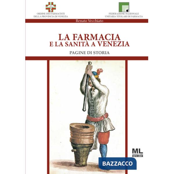 Farmacia e la sanità a Venezia. Pagine di storia (La)