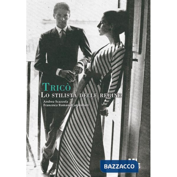Tricò. Lo stilista delle regine