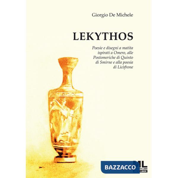 Lekythos. Poesie e disegni a matita ispirati a Omero, alle Postomeriche di Quinto di Smirne e alla poesia di Licòfrone. Ediz. sp