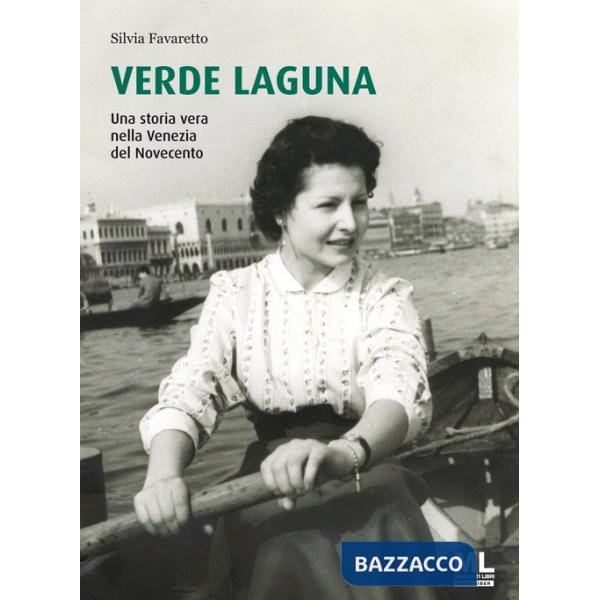 Verde Laguna. Una storia vera nella Venezia del Novecento. Ediz. speciale. Con app Meta Liber(c)