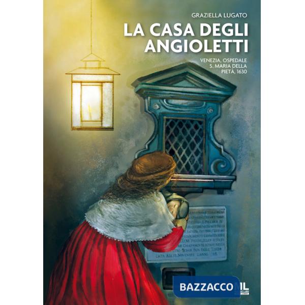 Casa degli Angioletti. Venezia, Ospedale S. Maria della Pietà, 1630. Con Contenuto digitale per accesso online (La)