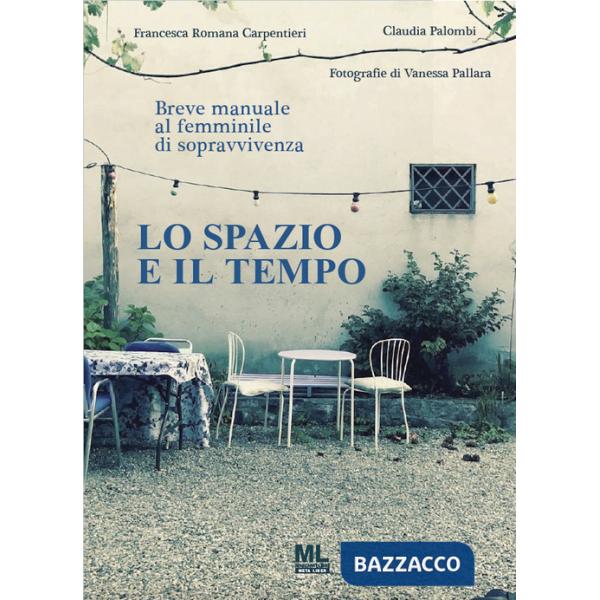 Spazio e il tempo. Breve manuale al femminile di sopravvivenza (Lo)