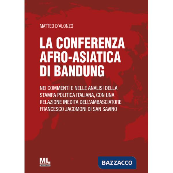 Conferenza afro-asiatica di Bandung. Nei commenti e nelle analisi della stampa politica italiana, con una relazione inedita dell