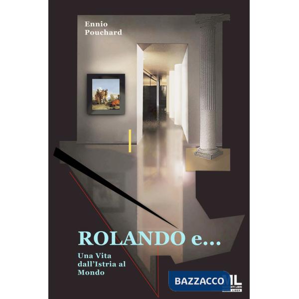 Rolando e... una vita dall'Istria al mondo. Con Meta Liber©