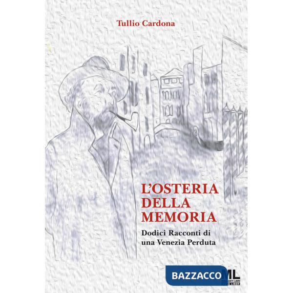 Osteria della memoria. Dodici racconti di una Venezia perduta. Ediz. illustrata. Con Meta Liber © (L')