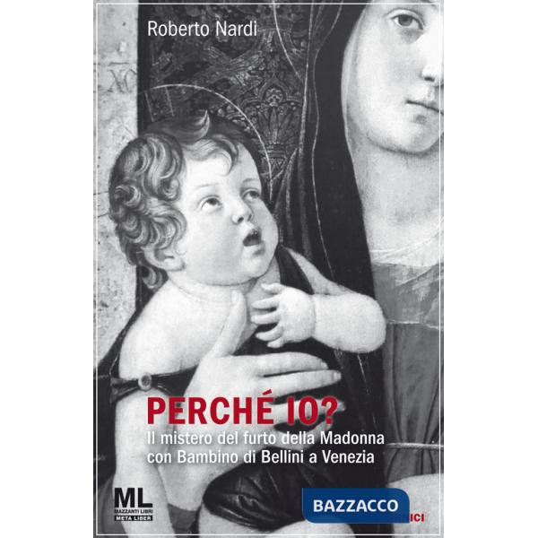 Perché io? Il mistero del furto della Madonna con bambino di Bellini a Venezia. Con audiolibro