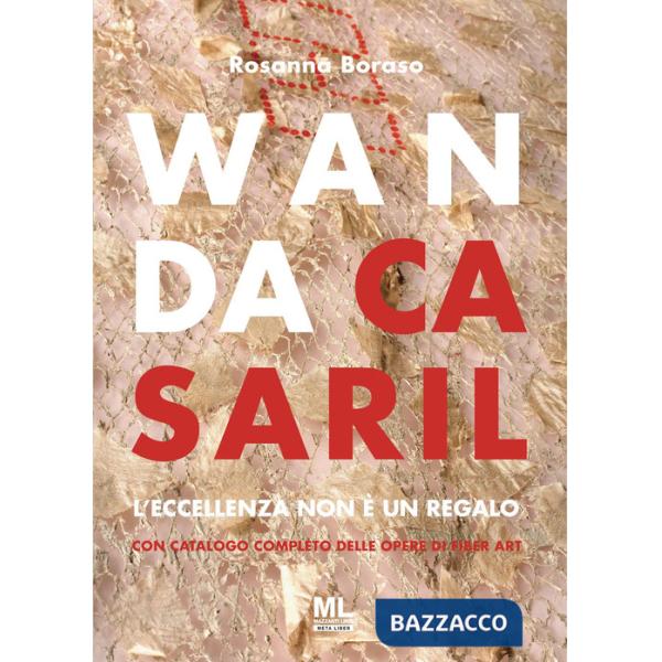 Wanda Casaril. L'eccellenza non è un regalo