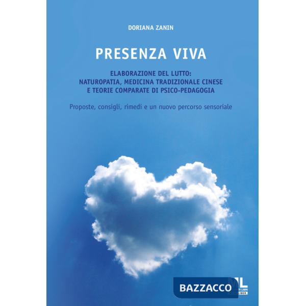 Presenza viva. L'elaborazione del lutto: naturopatia, medicina tradizionale cinese e teorie comparate di psico-pedagogia. Propos