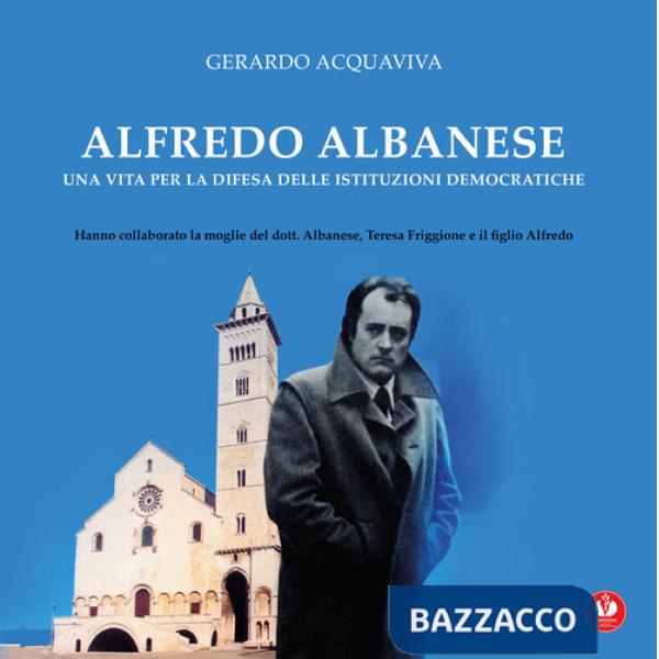 Alfredo Albanese. Una vita per la difesa delle istituzioni democratiche. Ediz. speciale