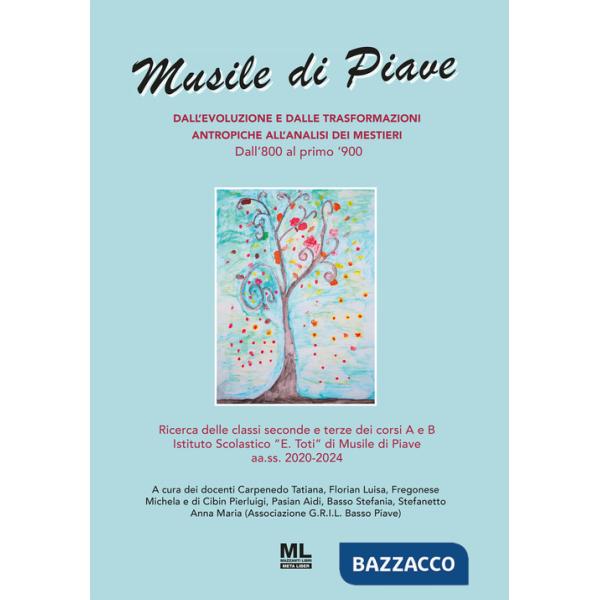 Musile di Piave. Dall'evoluzione e dalle trasformazioni antropiche all'analisi dei mestieri. Dall'800 al primo '900. Con audioli