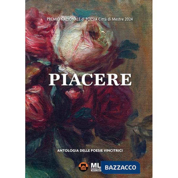 Piacere. Premio Nazionale di poesia Città di Mestre 2024. Antologia delle poesie vincitrici