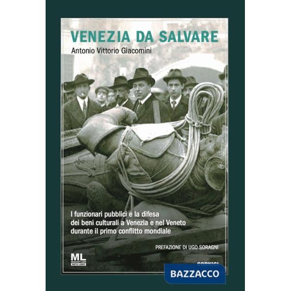 Venezia da salvare. I funzionari pubblici e la difesa dei beni culturali a Venezia e nel Veneto durante il primo conflitto mondi