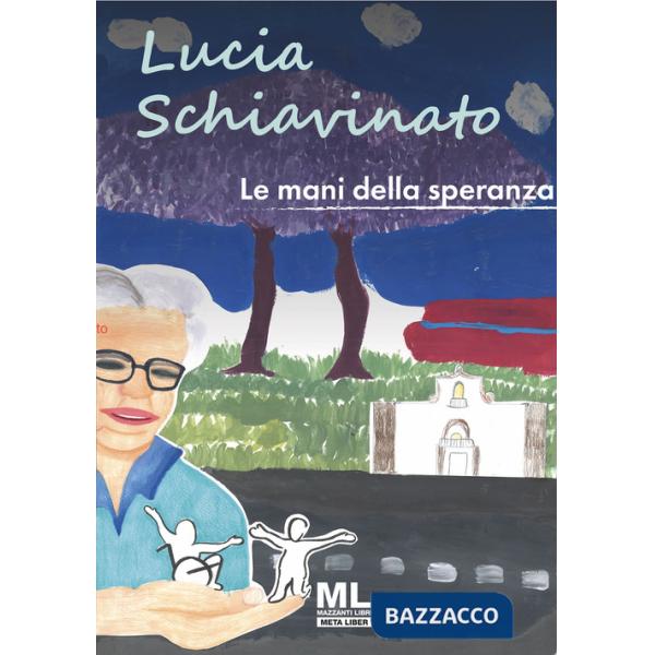 Lucia Schiavinato. Le mani della speranza. Ediz. illustrata. Con audiolibro