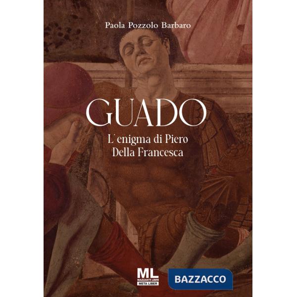 Guado. L'enigma di Piero Della Francesca. Ediz. speciale