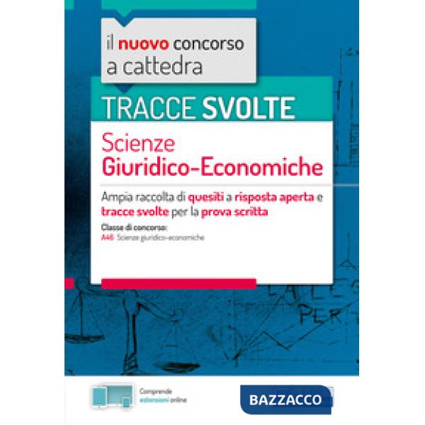 Nuovo concorso a cattedra. Tracce svolte scienze giuridico-economiche. Ampia raccolta di quesiti a risposta aperta e tracce svol