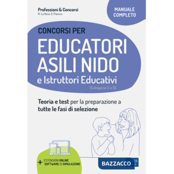Educatori e assistenti asili nido. istruttori nei servizi educativi. Manuale completo per la preparazione al concorso e l'aggior