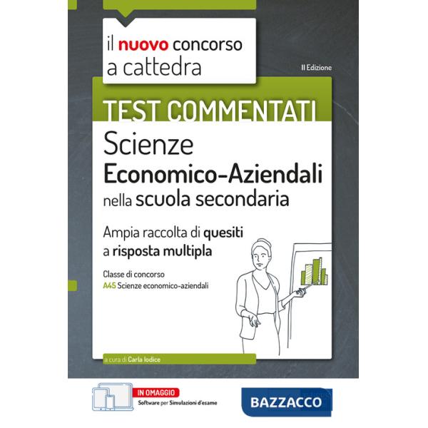 Test commentati Scienze economico aziendali. Ampia raccolta di quiz a risposta multipla per il concorso a cattedra classe A45. C