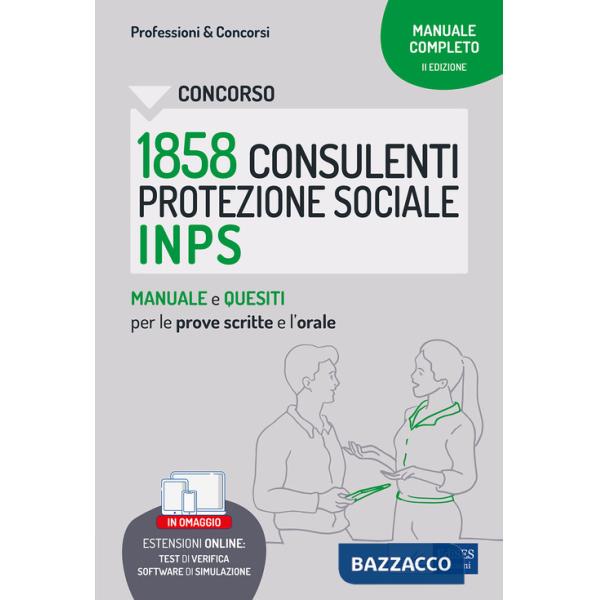 Concorso 1858 Consulenti della Protezione Sociale INPS. Manuale e quesiti per le prove scritte e l'orale. Con software di simula