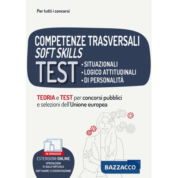 Competenze trasversali soft skills. Test situazionali, test logico attitudinali, test di personalità. Teoria e test. Con espansi