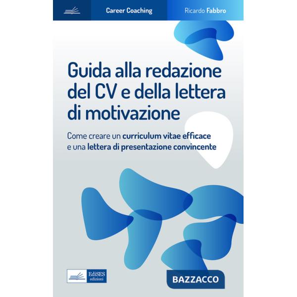 Guida alla redazione del cv e della lettera di motivazione. Come creare un curriculum vitae efficace e una lettera di presentazi