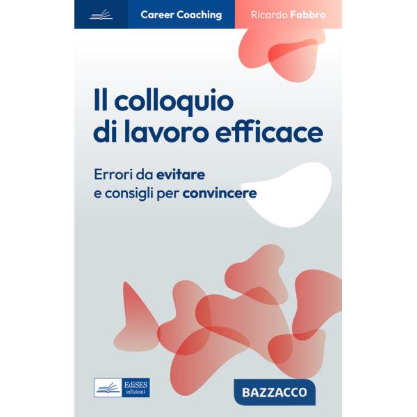 Colloquio di lavoro efficace. Errori da evitare e consigli per convincere (Il)