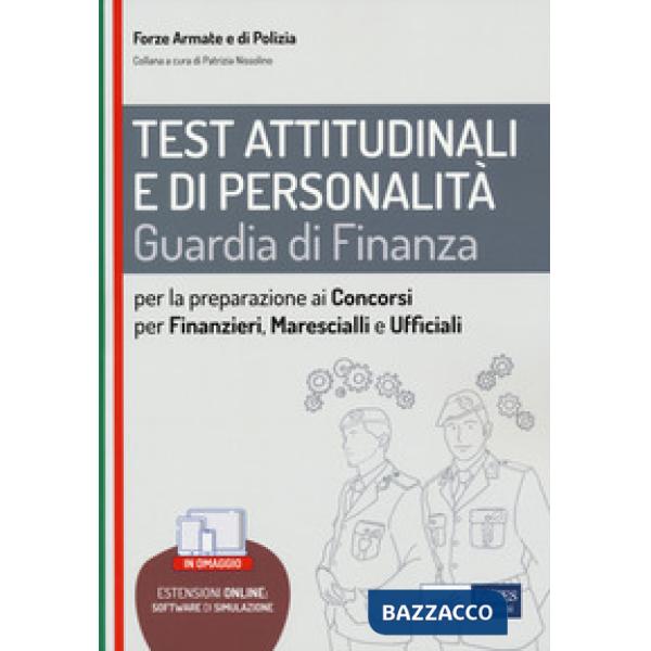 Test attitudinali e di personalità. Guardia di Finanza. Per la preparazione ai concorsi per Finanzieri, Marescialli, Ufficiali. 